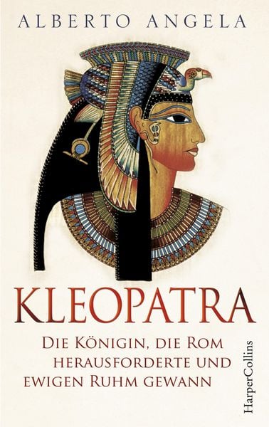 Produktbild: Kleopatra. Die K&ouml;nigin, die Rom herausforderte und ewigen Ruhm gewann