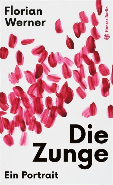 Die Zunge, Gebundene Ausgabe von Florian Werner, Hanser Berlin in Carl Hanser Verlag GmbH & Co. KG, 978-3-446-27729-8