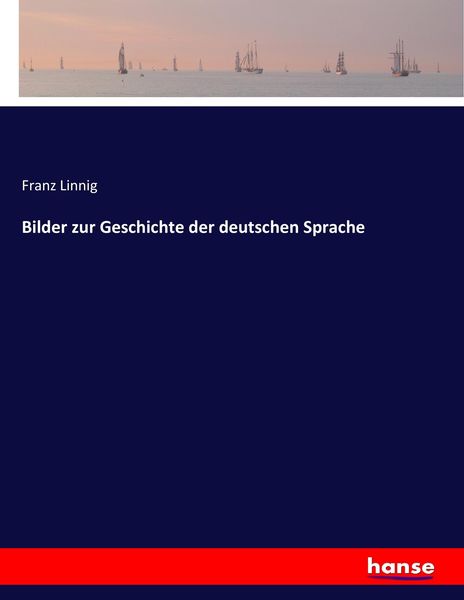 Bilder zur Geschichte der deutschen Sprache, Taschenbuch von Franz Linnig, Hansebooks, 9783743653184