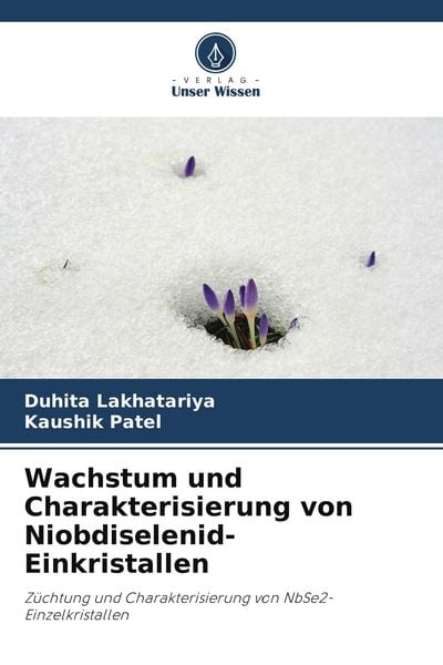 Wachstum und Charakterisierung von Niobdiselenid-Einkristallen, Taschenbuch von Duhita Lakhatariya , Kaushik Patel, Verlag Unser Wissen, 9786204849812