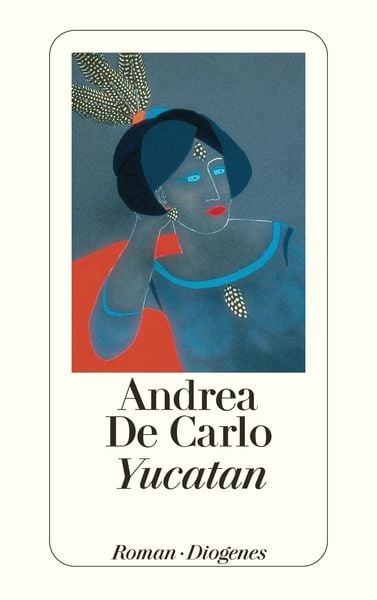 Yucatan, Taschenbuch von Andrea De Carlo, Diogenes Verlag AG