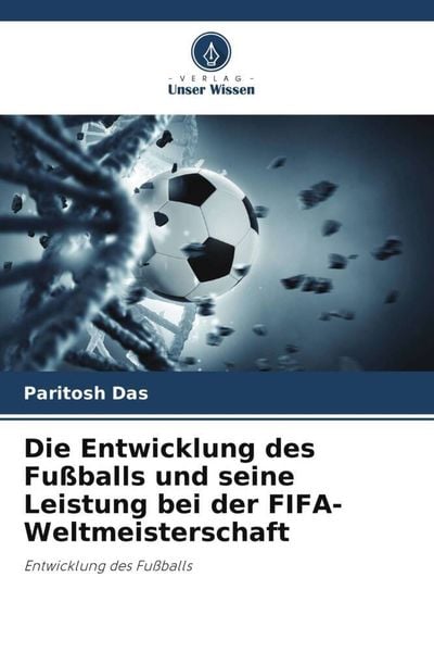 Produktbild: Die Entwicklung des Fu&szlig;balls und seine Leistung bei der FIFA-Weltmeisterschaft