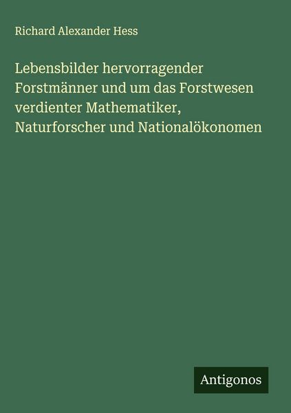 Produktbild: Lebensbilder hervorragender Forstm&auml;nner und um das Forstwesen verdienter Mathematiker, Naturforscher und National&ouml;konomen
