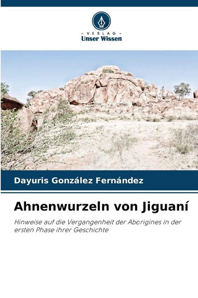 Ahnenwurzeln von Jiguaní, Taschenbuch von Dayuris González Fernández, Verlag Unser Wissen, 9786209214431