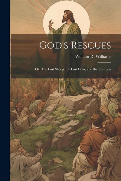 Produktbild: God's Rescues; or, The Lost Sheep, the Lost Coin, and the Lost Son