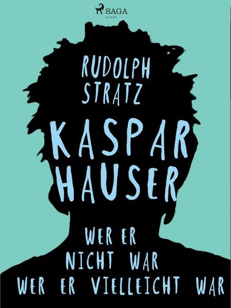 Produktbild: Kaspar Hauser. Wer er nicht war - wer er vielleicht war