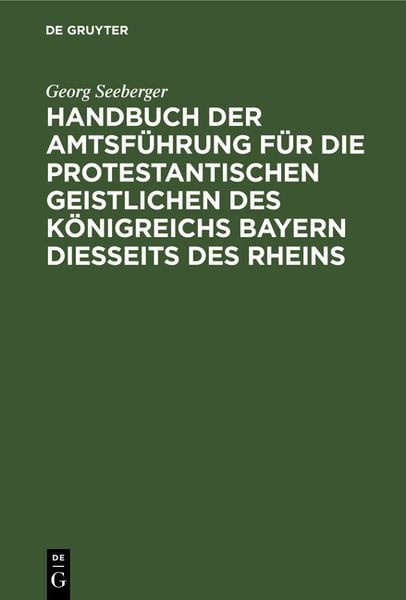 Produktbild: Handbuch der Amtsf&uuml;hrung f&uuml;r die protestantischen Geistlichen des K&ouml;nigreichs Bayern diesseits des Rheins