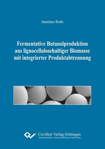 Produktbild: Fermentative Butanolproduktion aus lignocellulosehaltiger Biomasse mit integrierter Produktabtrennung