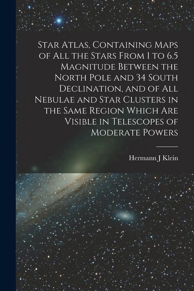 Produktbild: Star Atlas, Containing Maps of All the Stars From 1 to 6.5 Magnitude Between the North Pole and 34 South Declination, and of All Nebulae and Star Clus