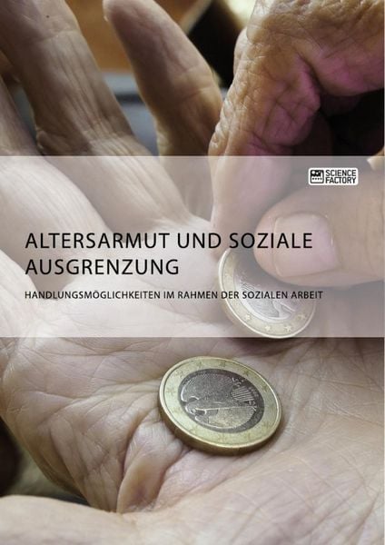 Produktbild: Altersarmut und soziale Ausgrenzung. Handlungsm&ouml;glichkeiten im Rahmen der Sozialen Arbeit