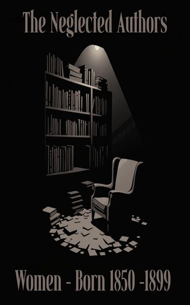 Produktbild: The Neglected Authors - Women Born 1850 - 1899