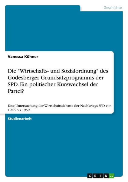 Produktbild: Die "Wirtschafts- und Sozialordnung" des Godesberger Grundsatzprogramms der SPD. Ein politischer Kurswechsel der Partei?