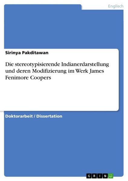 Die stereotypisierende Indianerdarstellung und deren Modifizierung im Werk James Fenimore Coopers, Taschenbuch von Sirinya Pakditawan, GRIN,