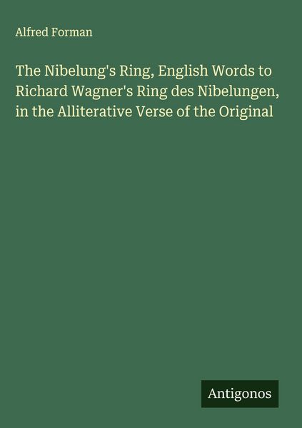 Produktbild: The Nibelung's Ring, English Words to Richard Wagner's Ring des Nibelungen, in the Alliterative Verse of the Original