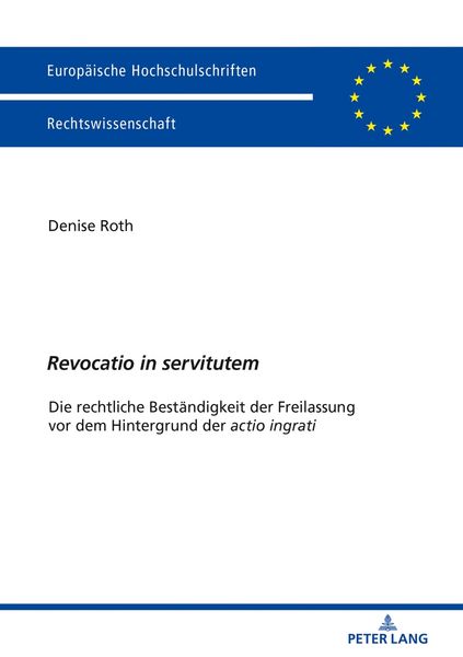 «Revocatio in servitutem», Taschenbuch von Denise Roth, Peter Lang GmbH, Internationaler Verlag der Wissenschaften, 9783631764657