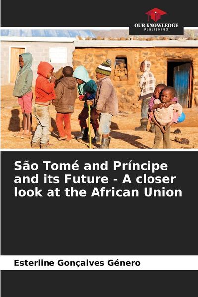 Produktbild: S&atilde;o Tom&eacute; and Pr&iacute;ncipe and its Future - A closer look at the African Union