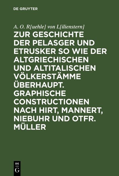 Produktbild: Zur Geschichte der Pelasger und Etrusker so wie der altgriechischen und altitalischen V&ouml;lkerst&auml;mme &uuml;berhaupt. Graphische Constructionen nach Hirt, Mannert, Niebuhr und Otfr. M&uuml;ller