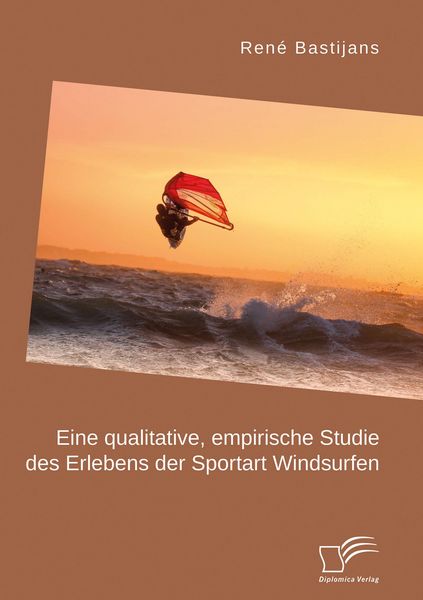 Produktbild: Eine qualitative, empirische Studie des Erlebens der Sportart Windsurfen