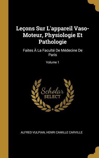 Produktbild: Le&ccedil;ons Sur L'appareil Vaso-Moteur, Physiologie Et Pathologie