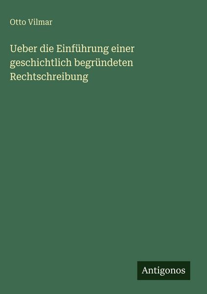 Produktbild: Ueber die Einf&uuml;hrung einer geschichtlich begr&uuml;ndeten Rechtschreibung