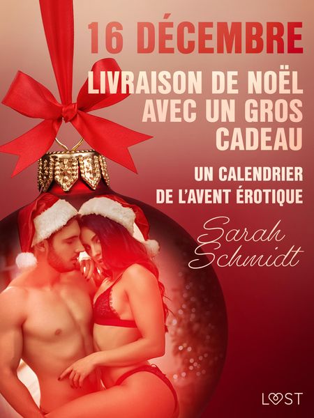 Produktbild: 16 d&eacute;cembre : Livraison de No&euml;l avec un gros cadeau - Un calendrier de l'Avent &eacute;rotique