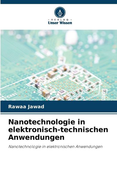 Nanotechnologie in elektronisch-technischen Anwendungen, Taschenbuch von Rawaa Jawad, Verlag Unser Wissen, 9786209905698