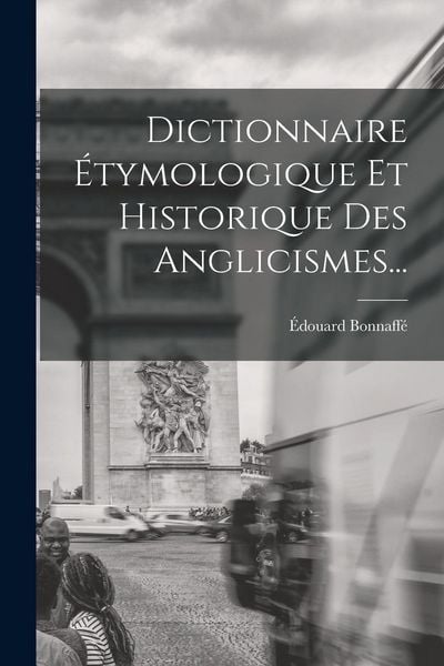 Produktbild: Dictionnaire &Eacute;tymologique Et Historique Des Anglicismes...