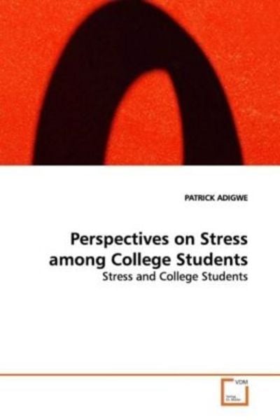 ADIGWE PATRICK: Perspectives on Stress among College Student, Taschenbuch von Patrick Adigwe, VDM, 9783639099041