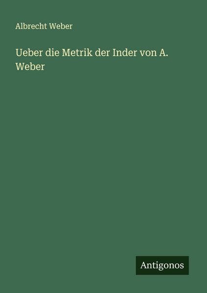 Produktbild: Ueber die Metrik der Inder von A. Weber