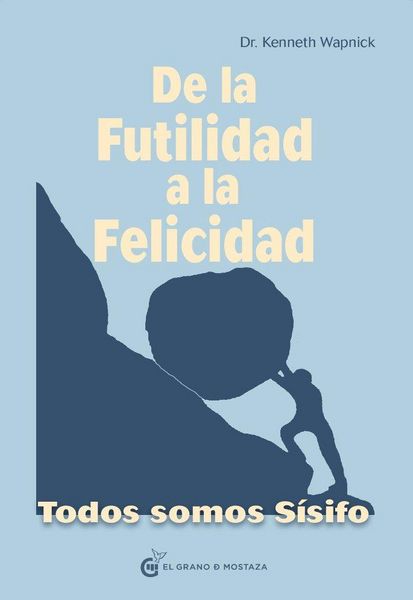 Produktbild: De la futilidad a la felicidad : todos somos S&iacute;sifo