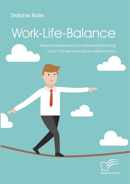 Work-Life-Balance. Arbeitszufriedenheit und Mitarbeiterbindung durch familienfreundliche Maßnahmen, Taschenbuch von Stefanie Rolle, Diplomica Verlag
