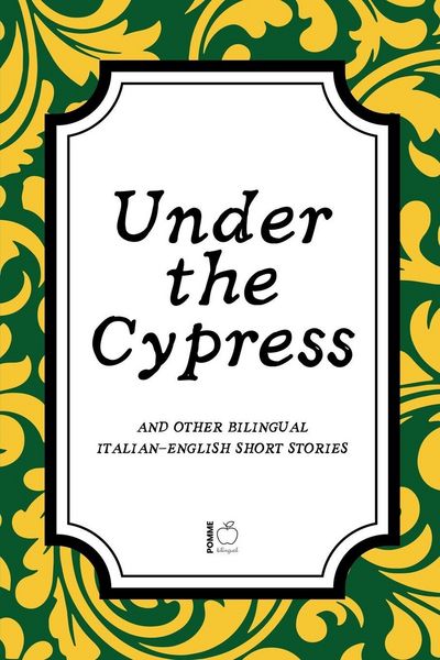 Produktbild: Under the Cypress And Other Bilingual Italian-English Short Stories