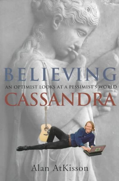 Produktbild: Believing Cassandra: An Optimist Looks at a Pessimist's World