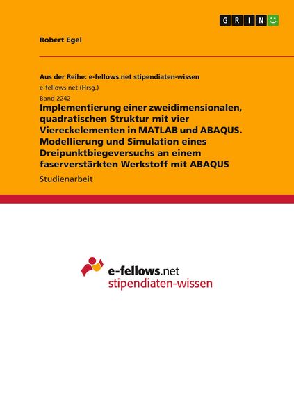 Produktbild: Implementierung einer zweidimensionalen, quadratischen Struktur mit vier Viereckelementen in MATLAB und ABAQUS. Modellierung und Simulation eines Drei