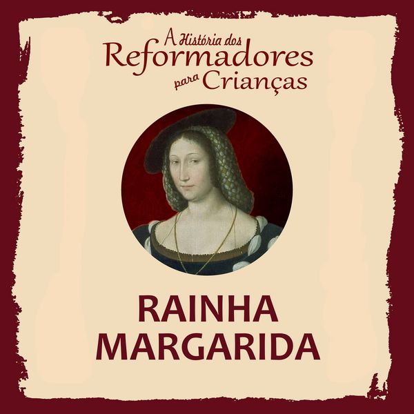 A História dos Reformadores para Crianças: Rainha Margarida - Julia McNair Wright, Audio, 9788566209945