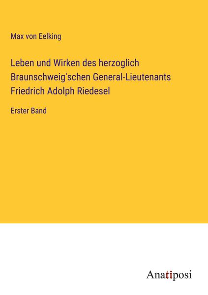 Produktbild: Leben und Wirken des herzoglich Braunschweig'schen General-Lieutenants Friedrich Adolph Riedesel