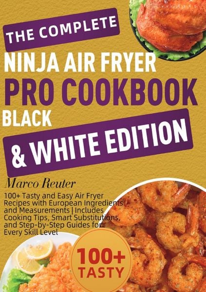 The Complete Ninja Air Fryer Pro Cookbook Black & White Edition, Taschenbuch von Marco Reuter, Epubli, 9783565099122