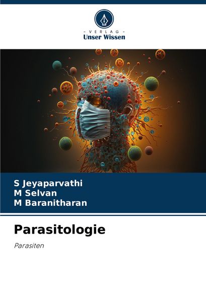Parasitologie, Taschenbuch von S. Jeyaparvathi , M. Selvan , M. Baranitharan, Verlag Unser Wissen, 9786203919851
