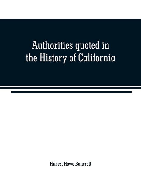 Produktbild: Authorities quoted in the History of California