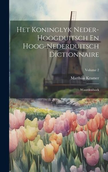 Produktbild: Het Koninglyk Neder-hoogduitsch En Hoog-nederduitsch Dictionnaire