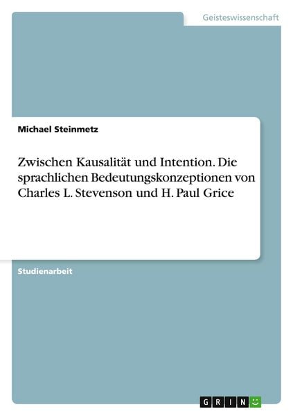 Produktbild: Zwischen Kausalit&auml;t und Intention. Die sprachlichen Bedeutungskonzeptionen von Charles L. Stevenson und H. Paul Grice