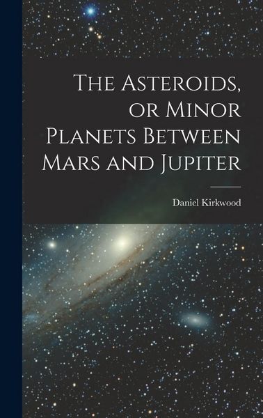 Produktbild: The Asteroids, or Minor Planets Between Mars and Jupiter