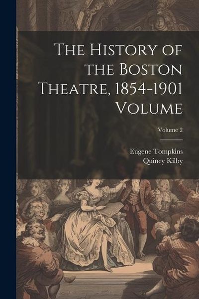 Produktbild: The History of the Boston Theatre, 1854-1901 Volume; Volume 2