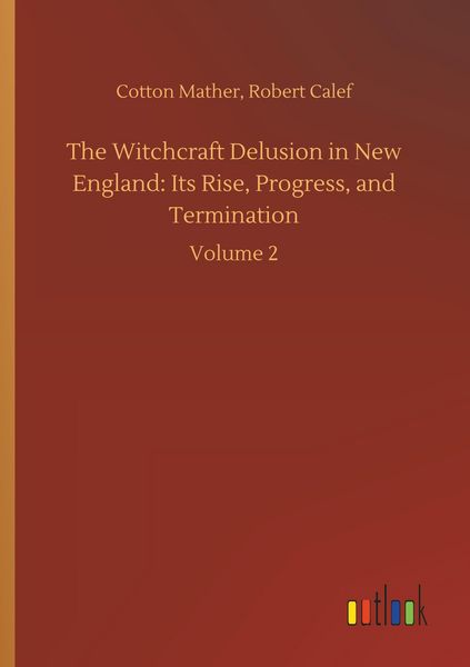 Produktbild: The Witchcraft Delusion in New England: Its Rise, Progress, and Termination
