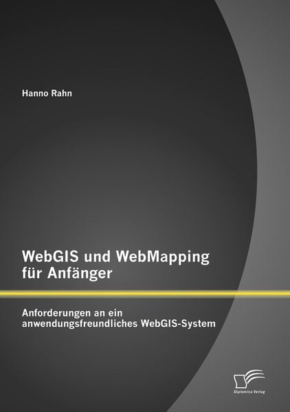 Produktbild: WebGIS und WebMapping f&uuml;r Anf&auml;nger: Anforderungen an ein anwendungsfreundliches WebGIS-System