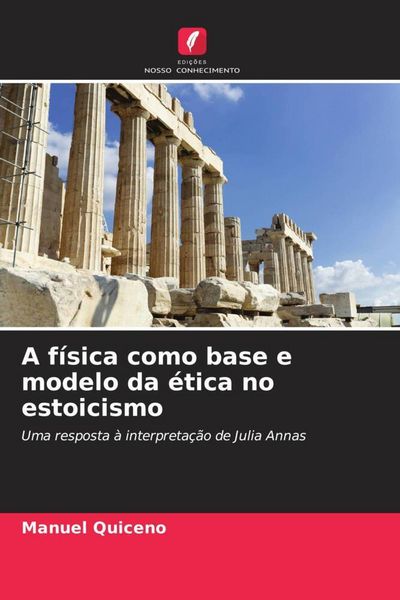 Produktbild: A f&iacute;sica como base e modelo da &eacute;tica no estoicismo