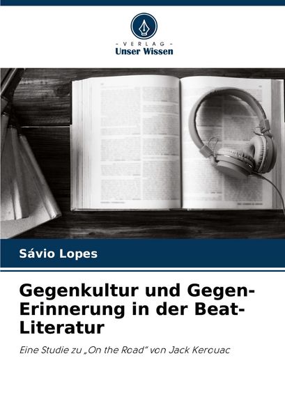Gegenkultur und Gegen-Erinnerung in der Beat-Literatur, Taschenbuch von Sávio Lopes, Verlag Unser Wissen, 9786209149382