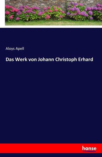 Das Werk von Johann Christoph Erhard, Taschenbuch von Aloys Apell, Hansebooks, 9783741126536