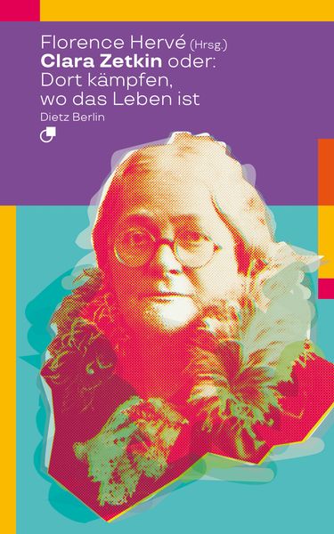 Produktbild: Clara Zetkin oder: Dort k&auml;mpfen, wo das Leben ist