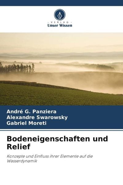 Bodeneigenschaften und Relief, Taschenbuch von André G. Panziera , Alexandre Swarowsky , Gabriel Moreti, Verlag Unser Wissen, 9786206047490